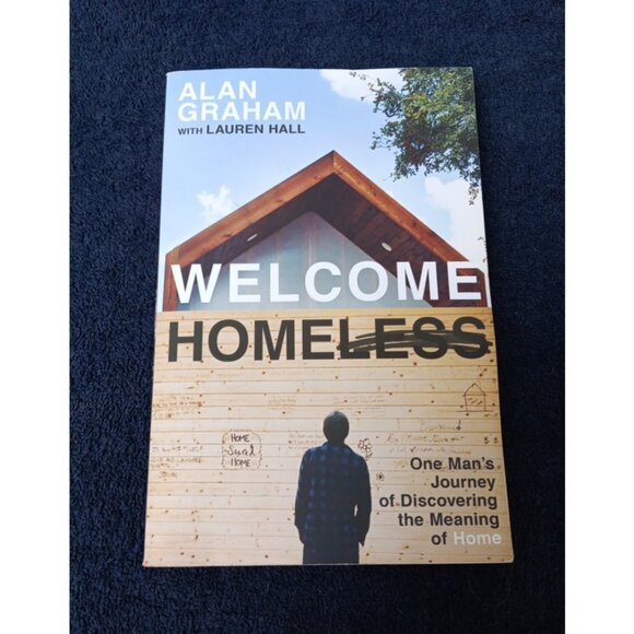 WELCOME HOMEless:One Mans Journey of Discovering the Meaning of Home Alan Graham - Picture 1 of 9